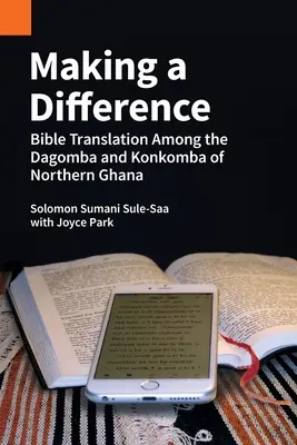 Faire la différence : La traduction de la Bible chez les Dagomba et les Konkomba du nord du Ghana - Making a Difference: Bible Translation among the Dagomba and Konkomba of Northern Ghana