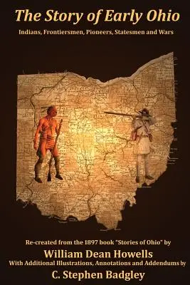 L'histoire des débuts de l'Ohio : Indiens, pionniers, hommes d'État et de guerre - The Story of Early Ohio: Indians, Frontiersmen, Pioneers, Statesmen and War