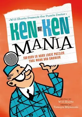 Will Shortz présente le docteur des puzzles : Kenken Mania : 150 puzzles logiques faciles à difficiles qui vous rendent plus intelligent - Will Shortz Presents the Puzzle Doctor: Kenken Mania: 150 Easy to Hard Logic Puzzles That Make You Smarter