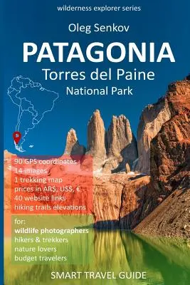 PATAGONIE, Parc national Torres del Paine : Guide de voyage intelligent pour les amoureux de la nature, les randonneurs, les trekkeurs et les photographes - PATAGONIA, Torres del Paine National Park: Smart Travel Guide for Nature Lovers, Hikers, Trekkers, Photographers