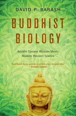 La biologie bouddhiste : La sagesse orientale ancienne rencontre la science occidentale moderne - Buddhist Biology: Ancient Eastern Wisdom Meets Modern Western Science