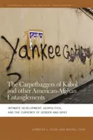 Carpetbaggers of Kabul and Other American-Afghan Entanglements : Le développement intime, la géopolitique et la monnaie du genre et du deuil - Carpetbaggers of Kabul and Other American-Afghan Entanglements: Intimate Development, Geopolitics, and the Currency of Gender and Grief