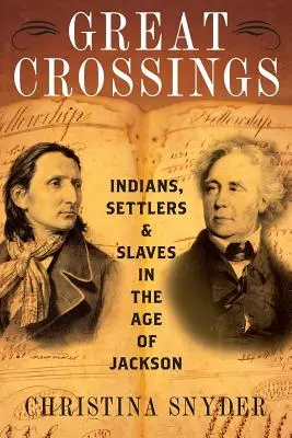 Les grandes traversées : Indiens, colons et esclaves à l'époque de Jackson - Great Crossings: Indians, Settlers, and Slaves in the Age of Jackson