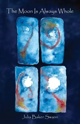 La lune est toujours entière : Poèmes - The Moon Is Always Whole: Poems