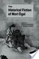 La fiction historique de Mori Ogai - The Historical Fiction of Mori Ogai