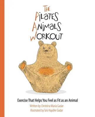 L'entraînement des animaux de la méthode Pilates : Des exercices qui vous aident à vous sentir aussi en forme qu'un animal - The Pilates Animals Workout: Exercise That Helps You Feel as Fit as an Animal