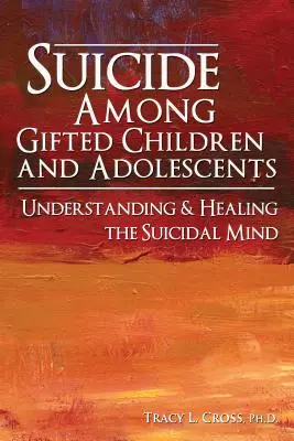 Le suicide chez les enfants et adolescents doués : Comprendre l'esprit suicidaire - Suicide Among Gifted Children and Adolescents: Understanding the Suicidal Mind