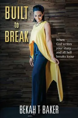 Construit pour se briser : Quand Dieu écrit votre histoire et que l'enfer se déchaîne - Built to Break: When God Writes Your Story and all Hell Breaks Loose