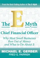 Le directeur financier de l'E-Myth : Pourquoi la plupart des petites entreprises manquent d'argent et que faire ? - The E-Myth Chief Financial Officer: Why Most Small Businesses Run Out of Money and What to Do about It