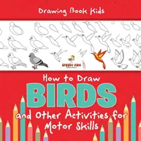 Livre de dessin pour enfants. Comment dessiner les oiseaux et autres activités pour la motricité. Coloriage d'animaux ailés, dessin et coloriage par numéro. - Drawing Book Kids. How to Draw Birds and Other Activities for Motor Skills. Winged Animals Coloring, Drawing and Color by Number