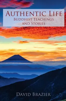 La vie authentique : Enseignements et histoires bouddhistes - Authentic Life: Buddhist Teachings and Stories