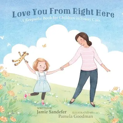 Je t'aime d'ici : Un livre souvenir pour les enfants placés en famille d'accueil - Love You From Right Here: A Keepsake Book for Children in Foster Care