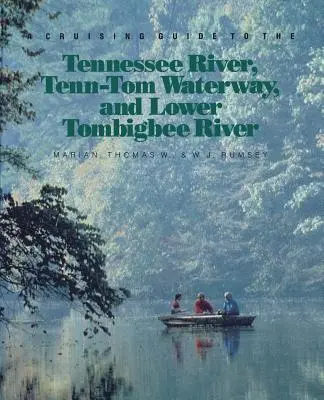 Guide de croisière sur la rivière Tennessee, la voie navigable Tenn-Tom et la rivière Lower Tombigbee - A Cruising Guide to the Tennessee River, Tenn-Tom Waterway, and Lower Tombigbee River