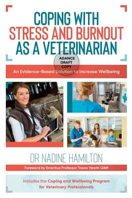 Faire face au stress et à l'épuisement en tant que vétérinaire : Une solution fondée sur des données probantes pour améliorer le bien-être - Coping with Stress and Burnout as a Veterinarian: An Evidence-Based Solution to Increase Wellbeing