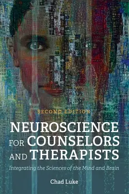 Les neurosciences pour les conseillers et les thérapeutes : Intégrer les sciences de l'esprit et du cerveau - Neuroscience for Counselors and Therapists: Integrating the Sciences of the Mind and Brain