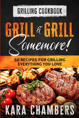 Livre de cuisine pour les grillades : Griller et griller encore ! - Des façons magistrales de servir un repas extraordinaire : Le livre de cuisine pour les grillades : grillades, grillades, grillades, grillades, grillades, grillades - Grilling Cookbook: Grill And Grill Somemore! - Masterful Ways To Serve Up An Amazing Meal: Grill And Grill Somemore