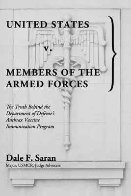 United States v. Members of the Armed Forces : La vérité derrière le programme de vaccination contre l'anthrax du ministère de la défense - United States v. Members of the Armed Forces: The Truth Behind the Department of Defense's Anthrax Vaccine Immunization Program