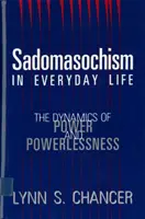 Le sadomasochisme dans la vie quotidienne : La dynamique du pouvoir et de l'impuissance - Sadomasochism in Everyday Life: The Dynamics of Power and Powerlessness