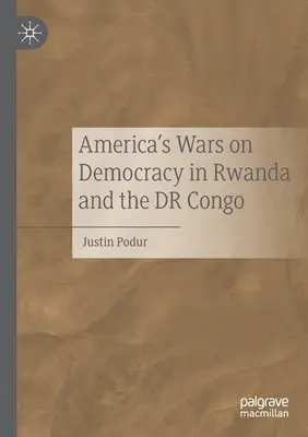 Les guerres de l'Amérique contre la démocratie au Rwanda et en République démocratique du Congo - America's Wars on Democracy in Rwanda and the Dr Congo