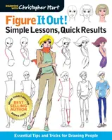 Décris-le ! Leçons simples, résultats rapides : Trucs et astuces essentiels pour dessiner les gens - Figure It Out! Simple Lessons, Quick Results: Essential Tips and Tricks for Drawing People