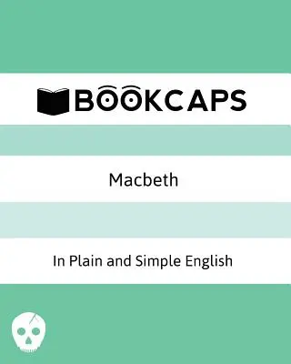 Macbeth en anglais simple et clair : (Une traduction moderne et la version originale) - Macbeth In Plain and Simple English: (A Modern Translation and the Original Version)