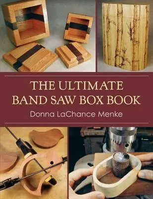 Le livre de l'ultime boîte de scie à ruban - The Ultimate Band Saw Box Book