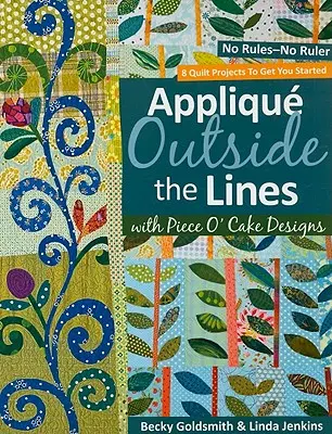 Applique en dehors des lignes avec Piece O'Cake Designs : No Rules-No Ruler [with Pattern] [With Pattern] (Pas de règles, pas de règle) - Applique Outside the Lines with Piece O'Cake Designs: No Rules-No Ruler [with Pattern] [With Pattern]