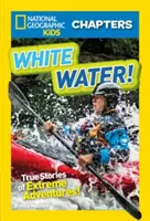 L'eau vive ! Histoires vraies d'aventures extrêmes - White Water!: True Stories of Extreme Adventures