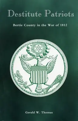 Destitute Patriots : Le comté de Bertie pendant la guerre de 1812 - Destitute Patriots: Bertie County in the War of 1812