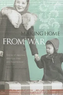 Retour à la maison après la guerre : histoires de l'exil et de la réinstallation des Américains d'origine japonaise - Making Home from War: Stories of Japanese American Exile and Resettlement