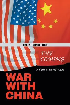 La guerre à venir avec la Chine : Un avenir semi-fictif - The Coming War with China: A Semi-Fictional Future