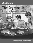 Le manuel du Cryptoclub : Utiliser les mathématiques pour créer et casser des codes secrets - The Cryptoclub Workbook: Using Mathematics to Make and Break Secret Codes