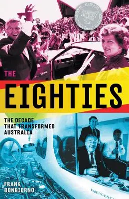 Les années 80 : La décennie qui a transformé l'Australie - The Eighties: The Decade That Transformed Australia