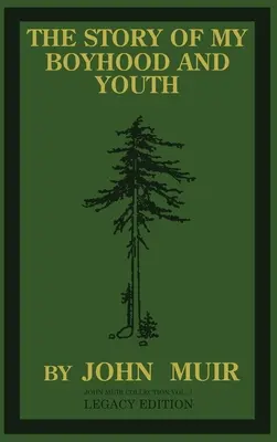 L'histoire de mon enfance et de ma jeunesse (édition patrimoniale) : Les années de formation de John Muir et le devenir du naturaliste errant - The Story Of My Boyhood And Youth (Legacy Edition): The Formative Years Of John Muir And The Becoming Of The Wandering Naturalist