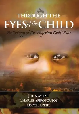 A travers les yeux de l'enfant : Anthologie de la guerre civile nigériane - Through the Eyes of the Child: Anthology of Nigerian Civil War