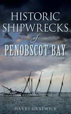 Naufrages historiques de la baie de Penobscot - Historic Shipwrecks of Penobscot Bay