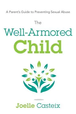 L'enfant bien armé : Guide à l'usage des parents pour prévenir les abus sexuels - The Well-Armored Child: A Parent's Guide to Preventing Sexual Abuse