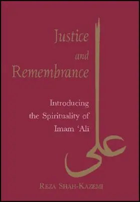 Justice et mémoire : Introduction à la spiritualité de l'imam Ali - Justice and Remembrance: Introducing the Spirituality of Imam Ali