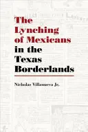 Le lynchage des Mexicains dans les régions frontalières du Texas - The Lynching of Mexicans in the Texas Borderlands