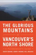 Les montagnes glorieuses de la rive nord de Vancouver : Un guide pour les amateurs de sommets - The Glorious Mountains of Vancouver's North Shore: A Peakbagger's Guide