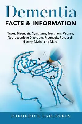 La démence : Types de démence, diagnostic, symptômes, traitement, causes, troubles neurocognitifs, pronostic, recherche, histoire, mythes, - Dementia: Dementia Types, Diagnosis, Symptoms, Treatment, Causes, Neurocognitive Disorders, Prognosis, Research, History, Myths,