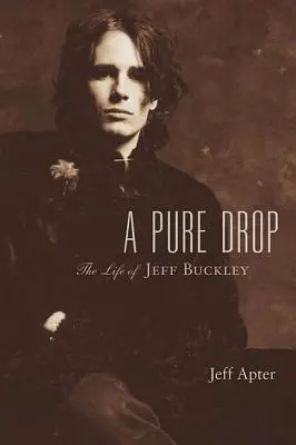 Une goutte pure : La vie de Jeff Buckley - A Pure Drop: The Life of Jeff Buckley