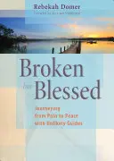 Brisé mais béni : Un voyage de la douleur à la paix avec des guides improbables - Broken But Blessed: Journeying from Pain to Peace with Unlikely Guides