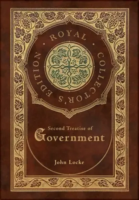 Le deuxième traité de gouvernement (édition royale de collection) (couverture cartonnée laminée avec jaquette) - Second Treatise of Government (Royal Collector's Edition) (Case Laminate Hardcover with Jacket)