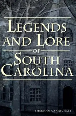 Légendes et traditions de la Caroline du Sud - Legends and Lore of South Carolina