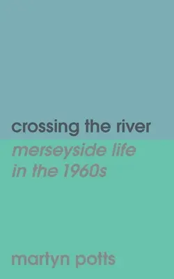 Traverser la rivière : la vie dans le Merseyside dans les années 1960 - Crossing the river: merseyside life in the 1960s