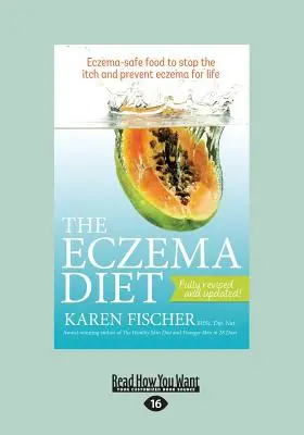 Le régime de l'eczéma : Des aliments sans danger pour l'eczéma afin d'arrêter les démangeaisons et de prévenir l'eczéma pour la vie (gros caractères 16pt) - The Eczema Diet: Eczema-Safe Food to Stop the Itch and Prevent Eczema for Life (Large Print 16pt)