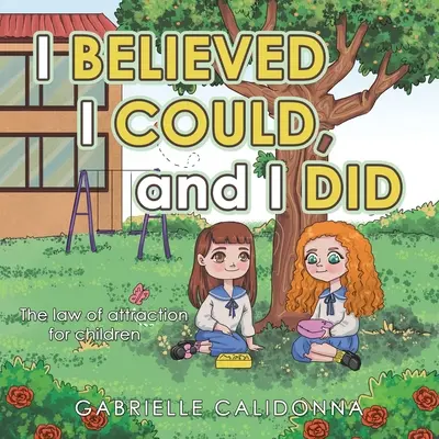 J'ai cru que je pouvais, et je l'ai fait : La loi de l'attraction pour les enfants - I Believed I Could, and I Did: The Law of Attraction for Children