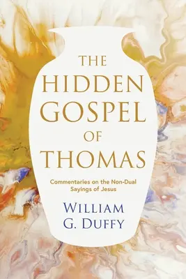 L'Évangile caché de Thomas : Commentaires sur les paroles non-duales de Jésus - The Hidden Gospel of Thomas: Commentaries on the Non-Dual Sayings of Jesus