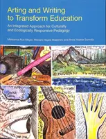 Créer et écrire pour transformer l'éducation : Une approche intégrée pour une pédagogie respectueuse de la culture et de l'environnement - Arting and Writing to Transform Education: An Integrated Approach for Culturally and Ecologically Responsive Pedagogy